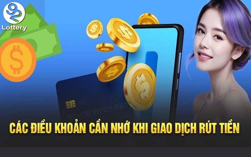 Nét cơ bản hiểu rõ về điều khoản rút tiền 92Lottery