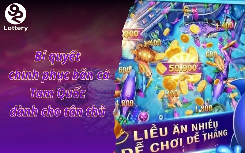 Chuyên gia chia sẻ cách chơi bắn cá cá tam quốc thắng lớn