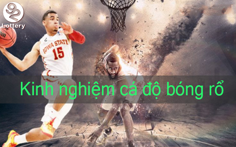 Kinh nghiệm chơi cá cược bóng rổ 92Lottery hiệu quả