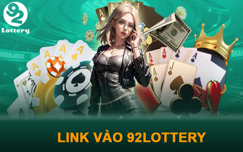 Link vào 92Lottery uy tín, chuyên nghiệp, không bị chặn